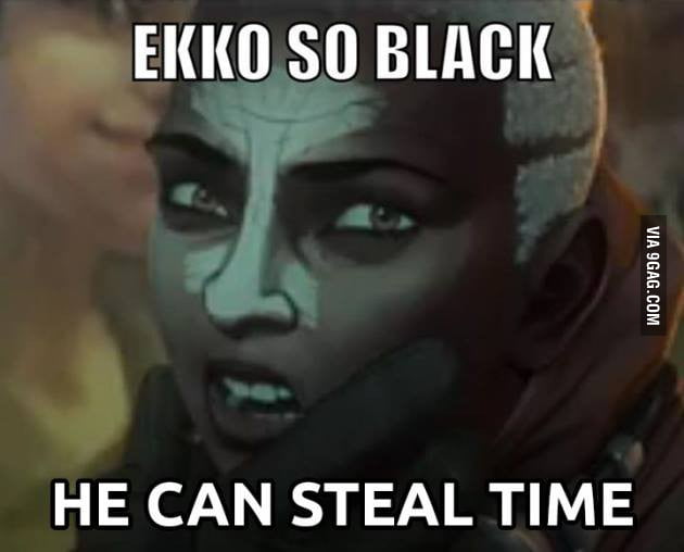 Even time. Ekko meme pictures.