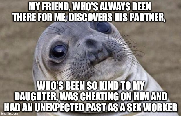 Had a drink with him last night, and he confessed. Can't advise, not an ...