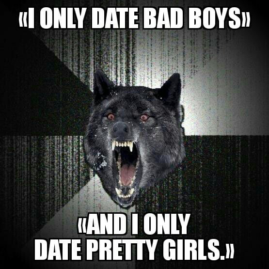 I Only Date Bad Boys 9gag