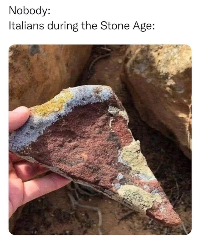 3,832BC stone age Italians make the first pizza pie 9GAG