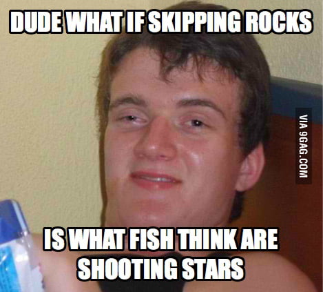 Dude just think about it - 9GAG