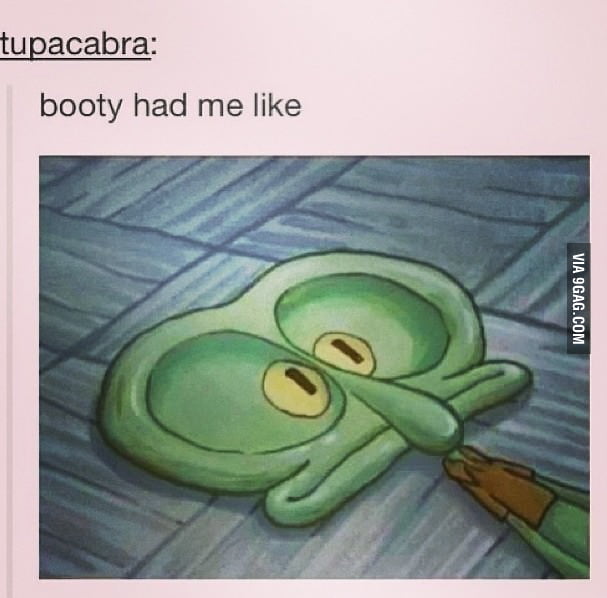 Booty Had Me Like 9gag