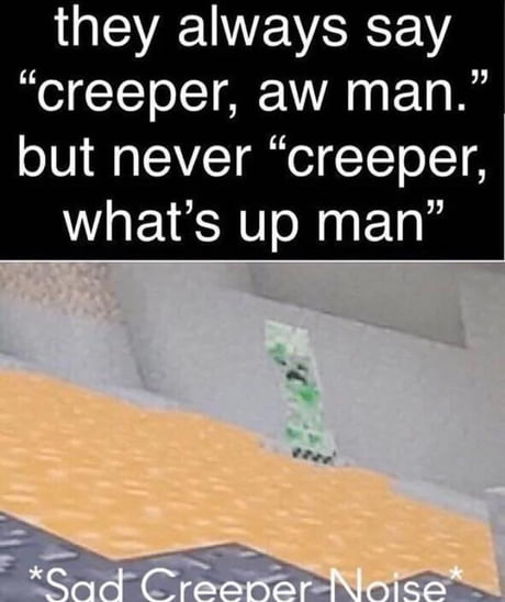 Creeper Aw Man Creeper Aww Man By Grandayy