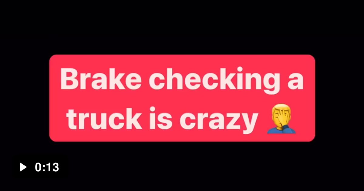 To brake check a truck 9GAG