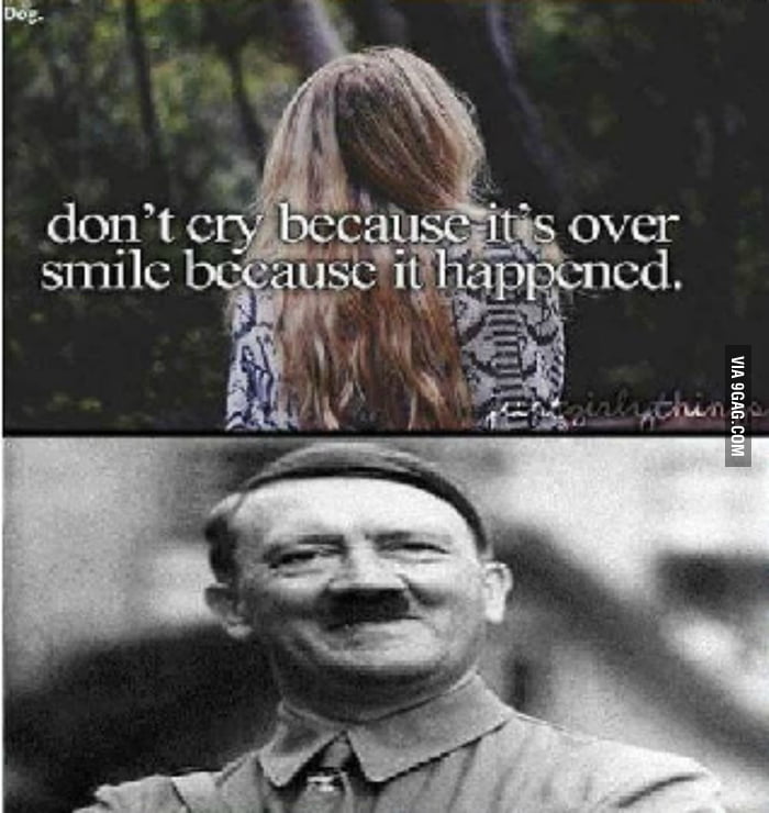 But it happened перевод. Just girly things parody. don&#039;t cry because it&#039;s over smile because it happened nazi. don&#039;t cry because its over, smile because it happened перевод.