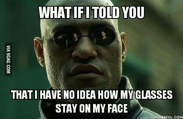 What if I told you? - 9GAG