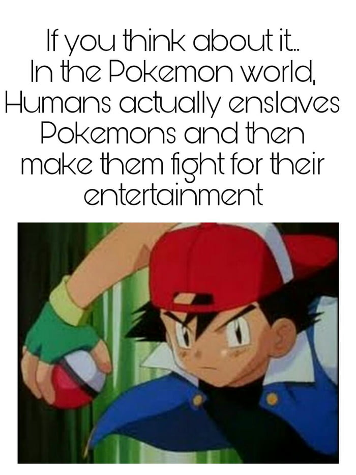 Basically the plot of POKEMON!!! - 9GAG