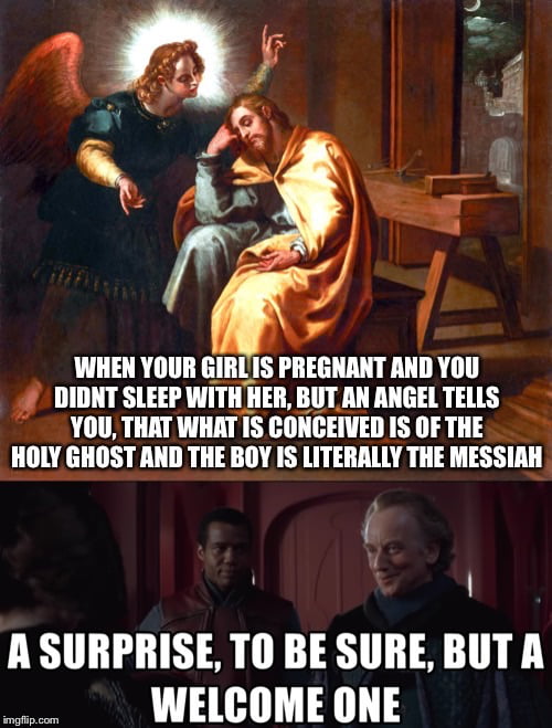 Joseph did get this information, so he knew Mary didnt cheat on him. - 9GAG