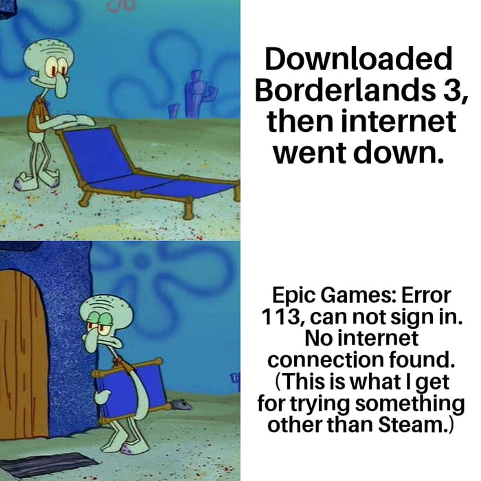 Epic games main epic failure can t play games without internet connection even though i own it 