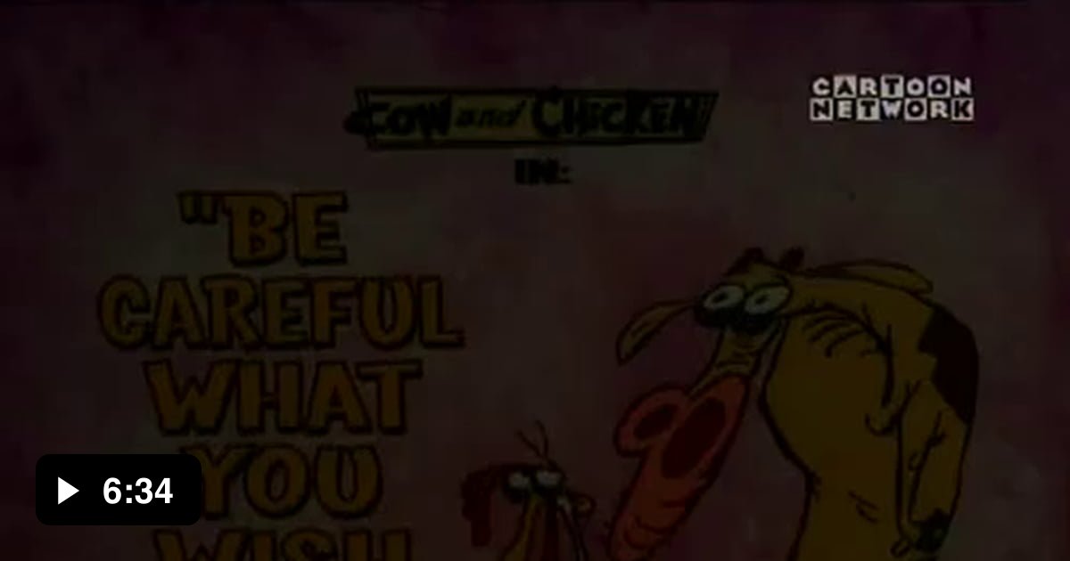 Be Careful What You Wish For | Cow And Chicken (6:34) - 9GAG
