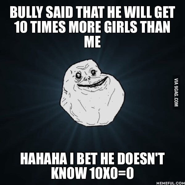 Bully said that he will get 10 times more girls than me. Hahaha I bet ...