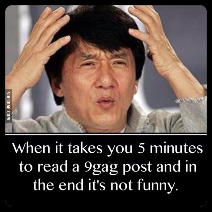 5 minutes of my life ill never get back. - 9GAG