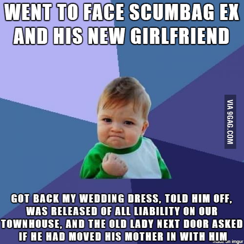 And to think, in less than a month I was going to be Mrs. Scumbag. - 9GAG