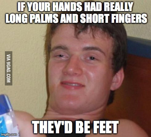 Friend said this. He's not wrong... - 9GAG