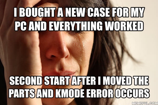 Engel intelligens skuffe Kmode exception not handled error and I didn't change the RAM and I get it  with all my SSD/HDD. Even when trying to reinstall Windows. Sucks. - 9GAG