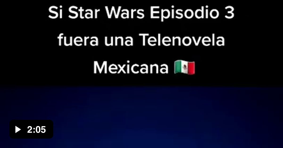 Episode III as a Mexican Soap Opera - 9GAG