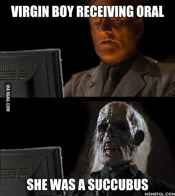 Drained me dry, she did. - 9GAG