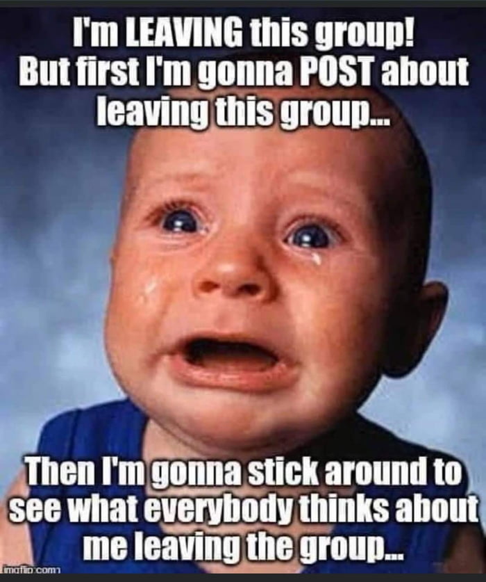 Leaving meme. Cry more meme. Wisdom Baby. Left this Group.