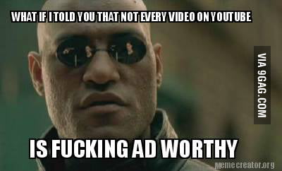 Seriously, I'm getting tired of these retarded ADs on YouTube - 9GAG