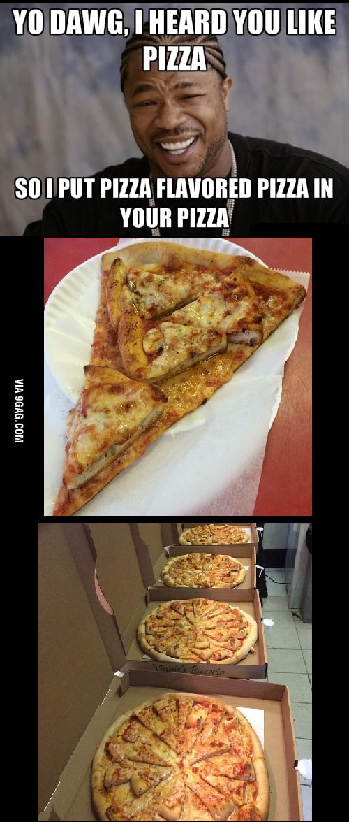 I Heard You Like Pizza - 9GAG