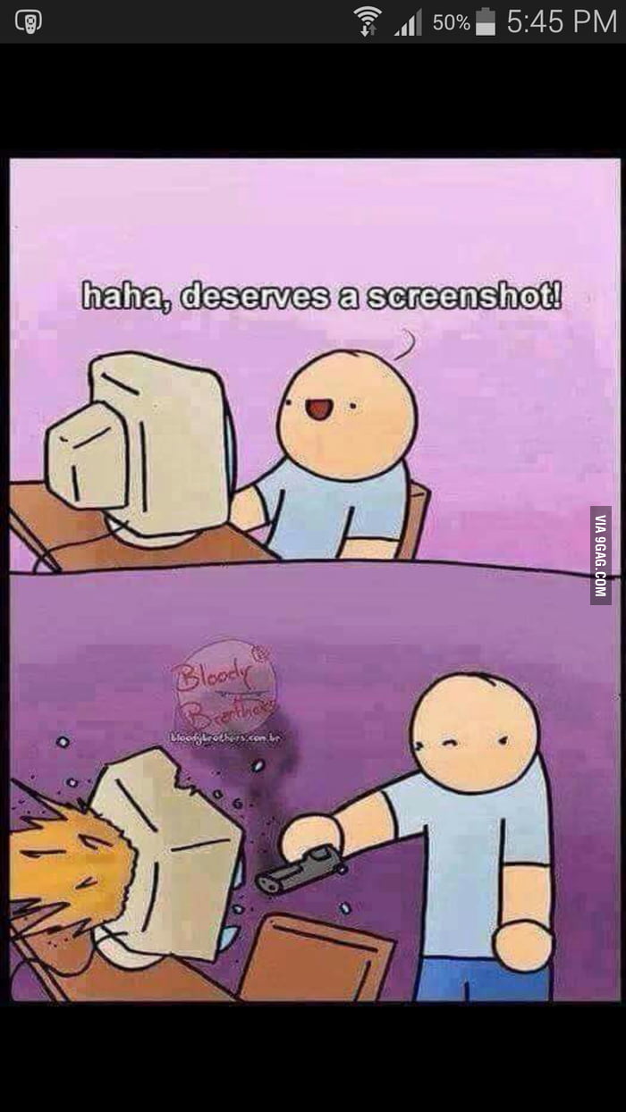 Deserves A Screenshot 9GAG