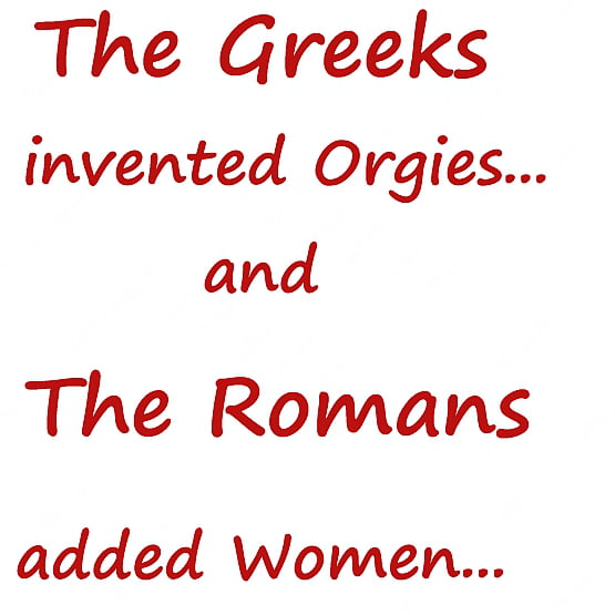 The Greeks Invented Orgies And The Romans Added Women 9gag