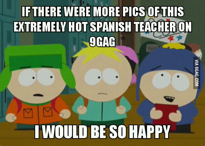 To The Guy With The Hot Spanish Teacher 9gag
