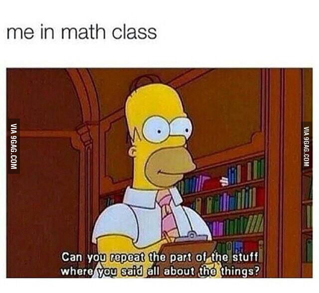 Well, that sums up my Math Classes - 9GAG