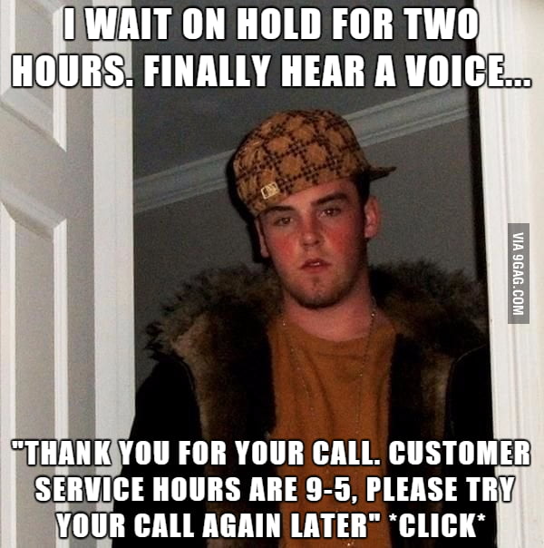 If your company's customer service department does this, f**k you. - 9GAG