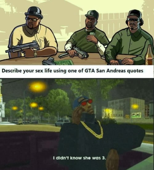 Use a San Andreas quote. - 9GAG