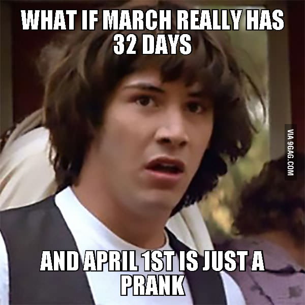 March has 32 days! - 9GAG