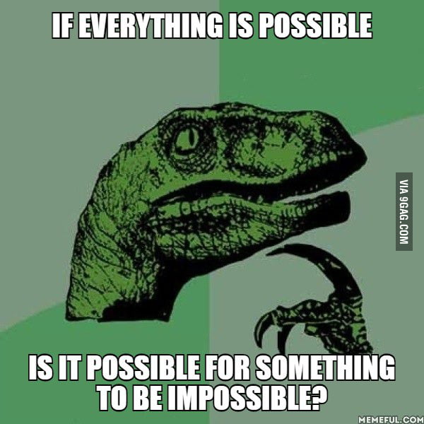 if-it-is-possible-then-not-everything-is-possible-and-if-it-s-not-then