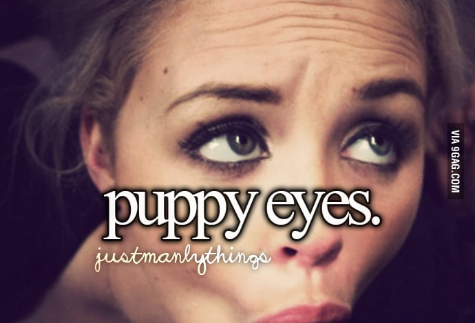 When She Gives You Puppy Eyes 9GAG