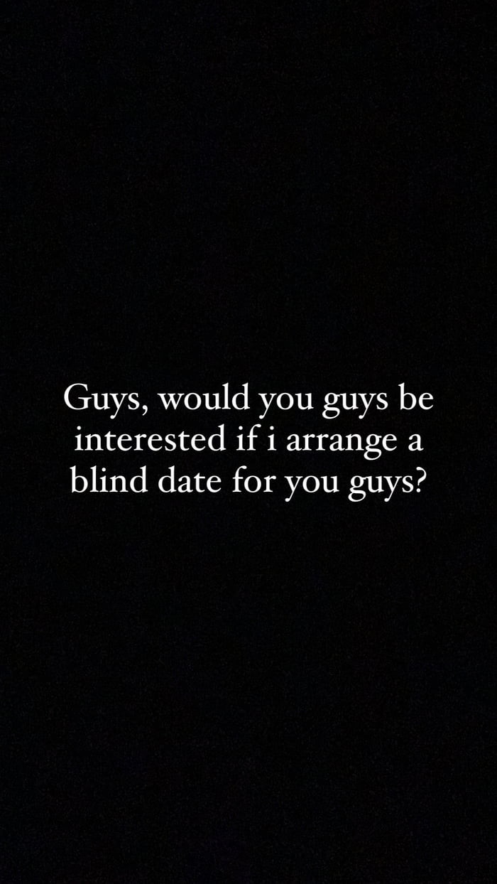 would-you-be-interested-if-i-arrange-a-blind-date-for-you-guys-9gag