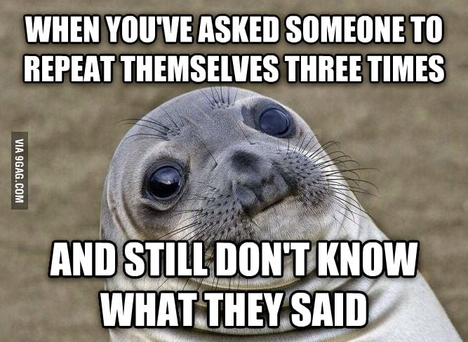 I usually just go with an unsure quiet yes or laugh - 9GAG