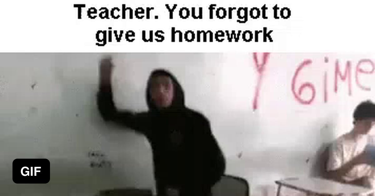 teacher you forgot homework meme