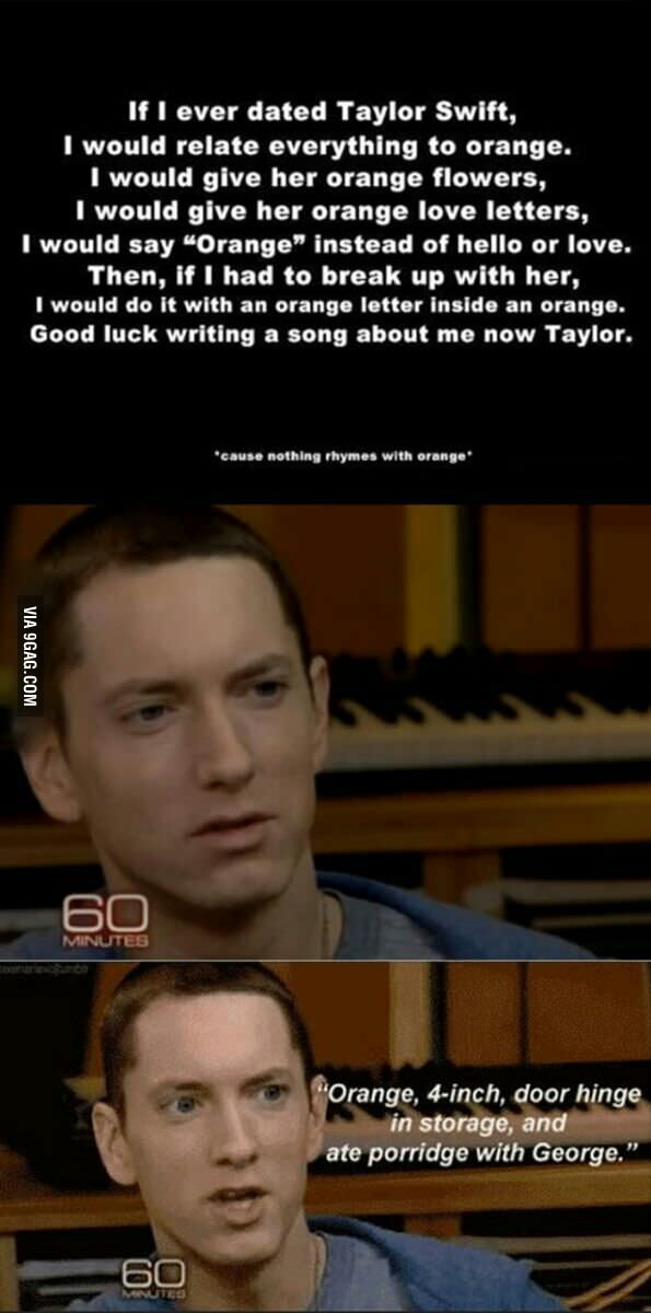 Cause Nothing Rhymes With Orange Eminem Is The Best 9gag