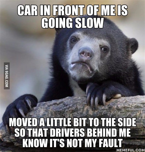 I just want the drivers to know the correct person to blame. - 9GAG