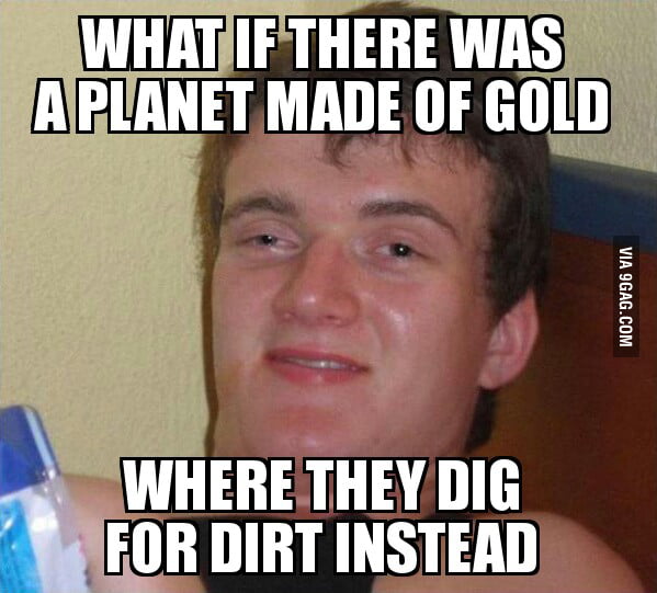 Buddy said this gem while watching Gold Rush - 9GAG