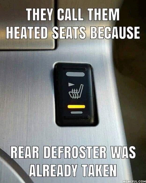 They call them heated seats because.. - 9GAG