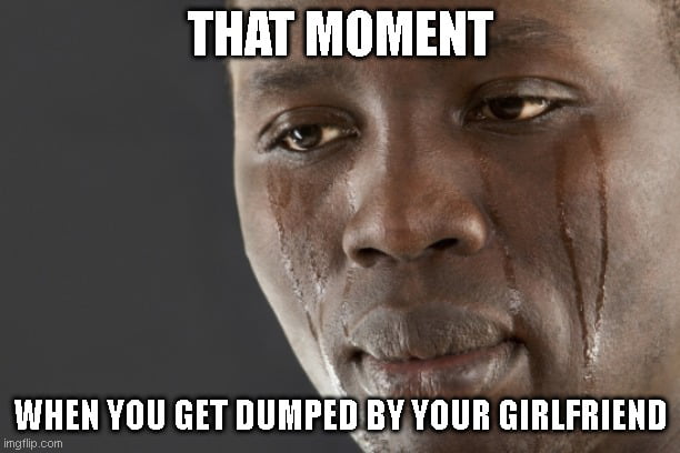 that-moment-when-you-get-dumped-by-your-girlfriend-9gag