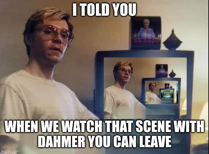 There is always another Dahmer. - 9GAG