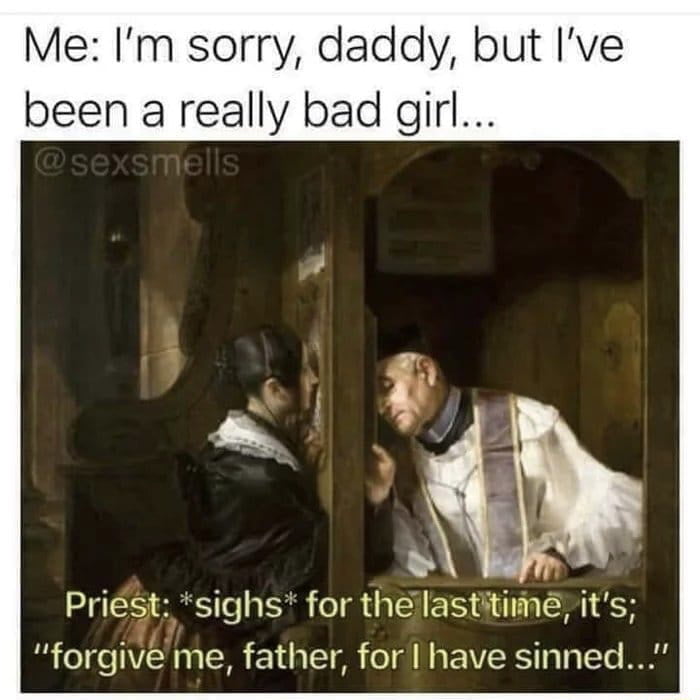 Sorry Daddy. Forgive me father. Sorry Daddy, i was a Bad girl. Forgive me father for i have sinned.