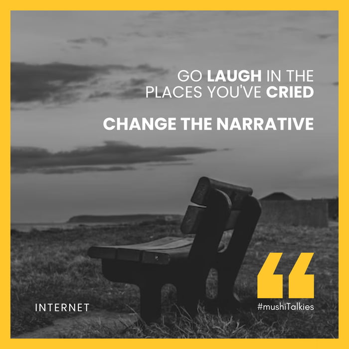 Image] Go laugh in the place you have cried. Change the narrative. :  r/GetMotivated