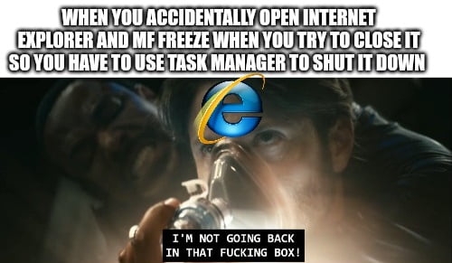 Internet Explorer refuses to die. I respect that. Even admire it. - 9GAG