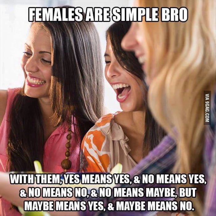 It's so easy guys to understand a girl...you just have to try. - 9GAG