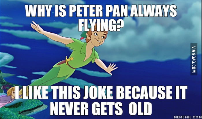 Why is Peter Pan always flying? - 9GAG