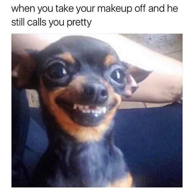 When you take your makeup off and he still calls you pretty.. - 9GAG