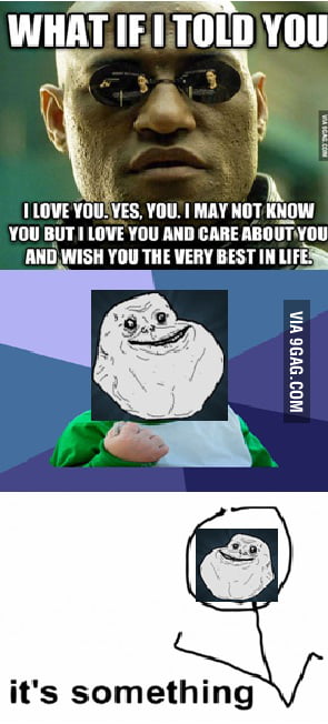 Forever Alone is not alone anymore! - 9GAG