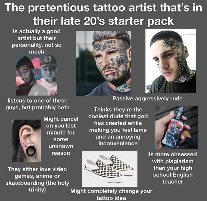 The pretentious tattoo artist in their late 20’s starter pack 9GAG